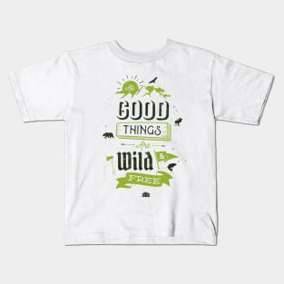 ALL GOOD THINGS ARE WILD AND FREE Kids T-Shirt